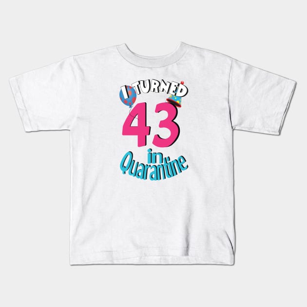 I turned 43 in quarantined Kids T-Shirt by bratshirt